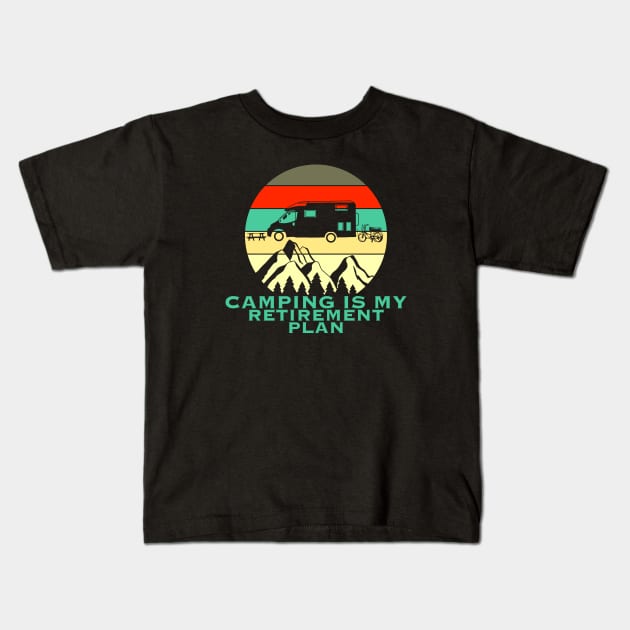 Camping is my retirement plan Kids T-Shirt by Arnond